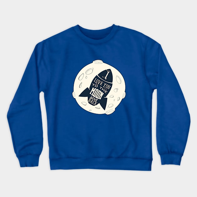 I Love You To The Moon And Back Crewneck Sweatshirt by EverGreene